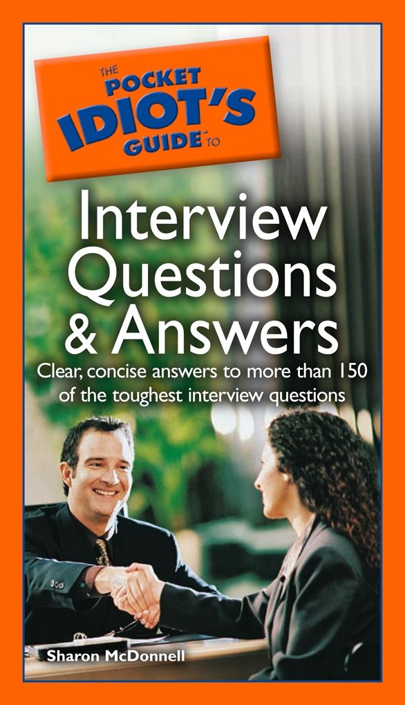 The Pocket Idiot's Guide to Interview Questions and Answers: Clear, Concise Answers to More Than 150 of the Toughest Interview Questions