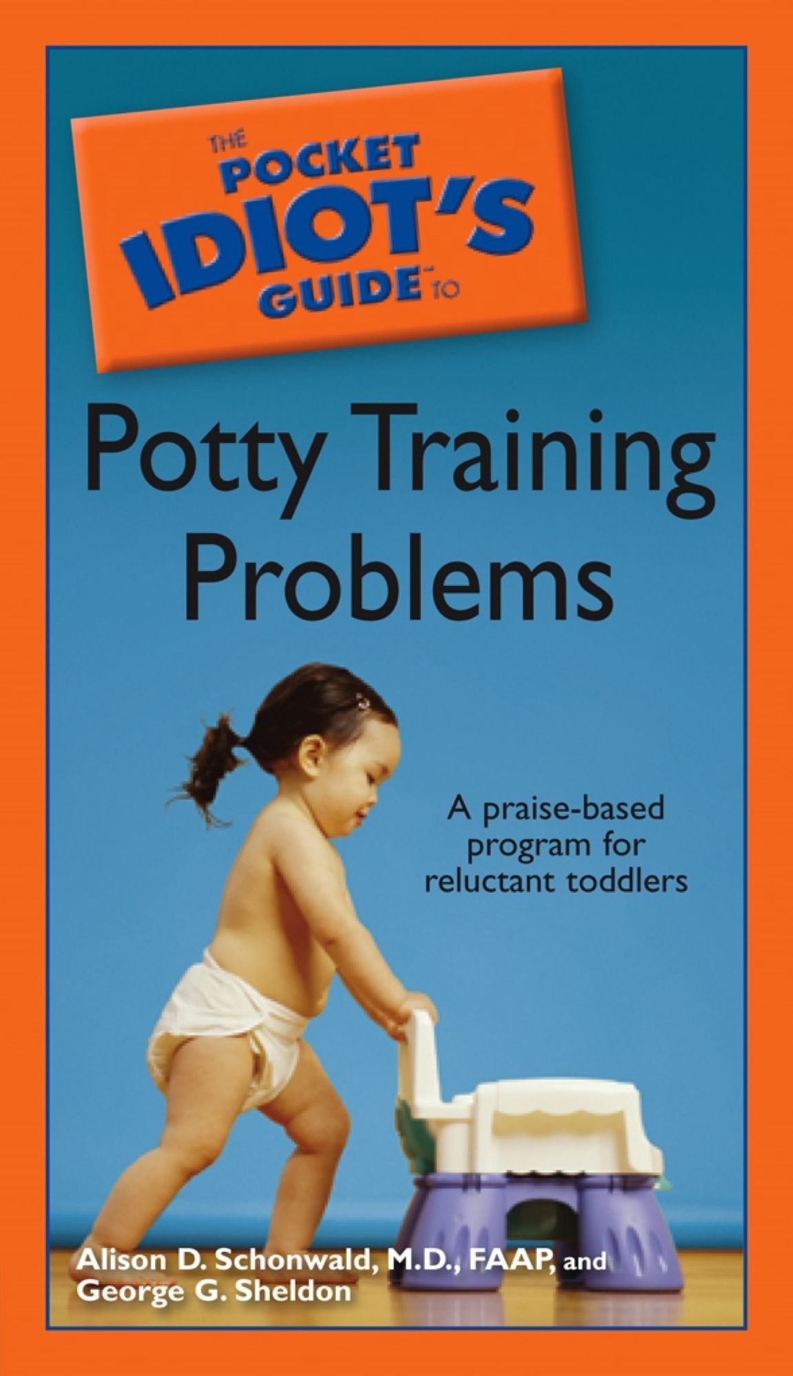 The Pocket Idiot's Guide to Potty Training Problems: A Praise-Based Program for Reluctant Toddlers