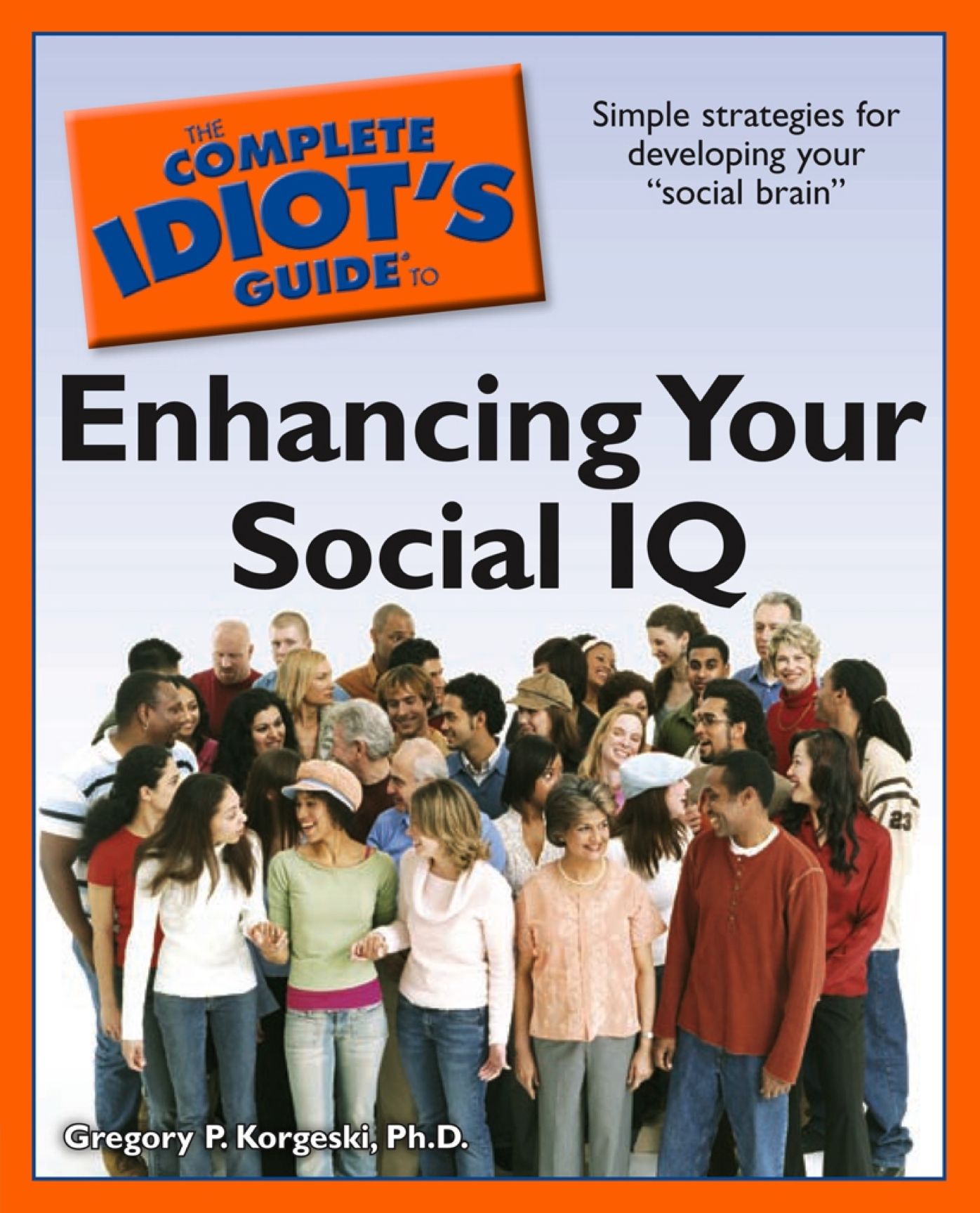 The Complete Idiot's Guide to Enhancing Your Social IQ: Simple Strategies for Developing Your "Social Brain??