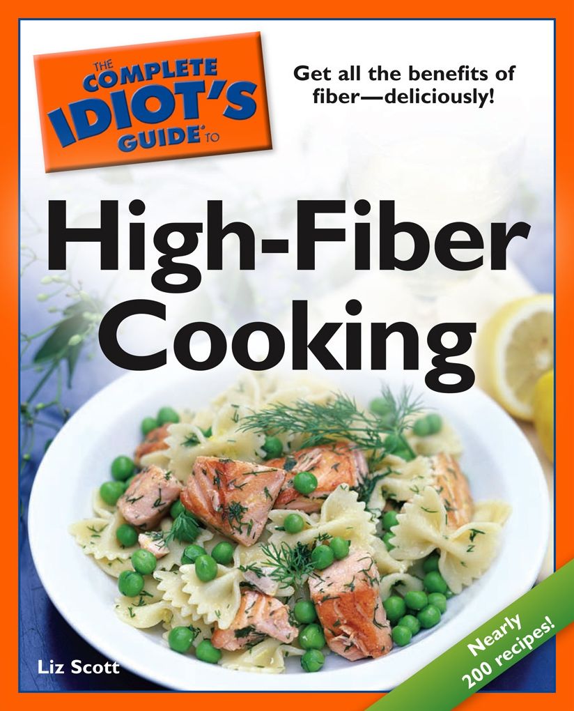 The Complete Idiot's Guide to High-Fiber Cooking: Get All the Benefits of Fiber-Deliciously!