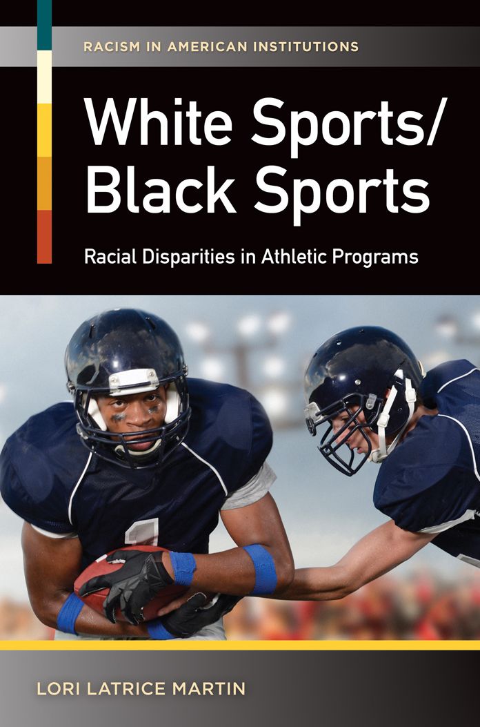 White Sports/Black Sports: Racial Disparities in Athletic Programs: Racial Disparities in Athletic Programs