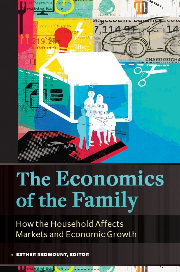 The Economics of the Family: How the Household Affects Markets and Economic Growth [2 volumes]: How the Household Affects Markets and Economic Growth