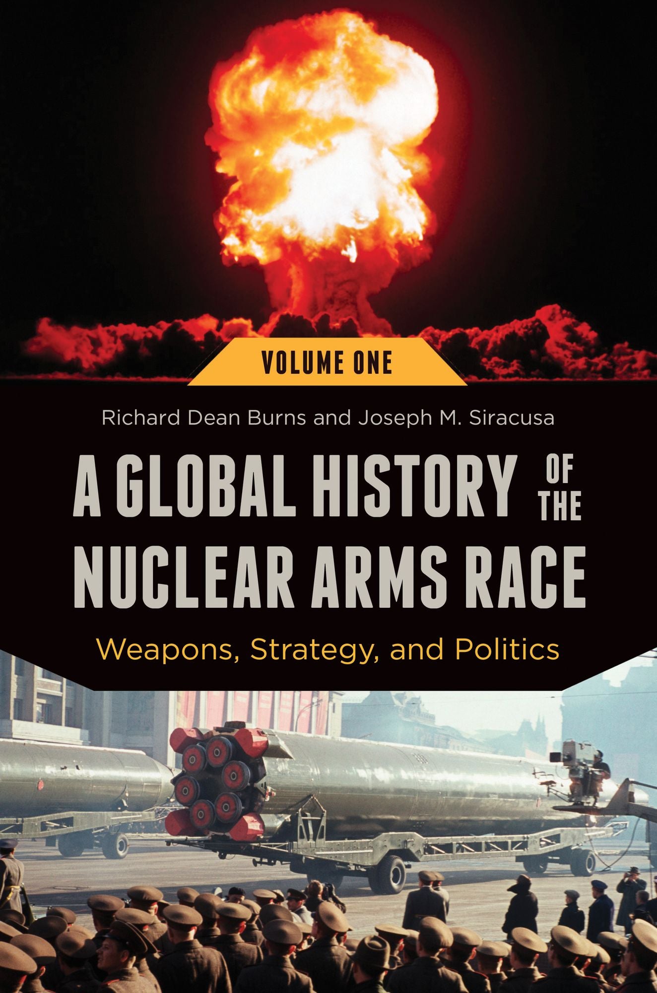 A Global History of the Nuclear Arms Race: Weapons, Strategy, and Politics [2 volumes]: Weapons, Strategy, and Politics