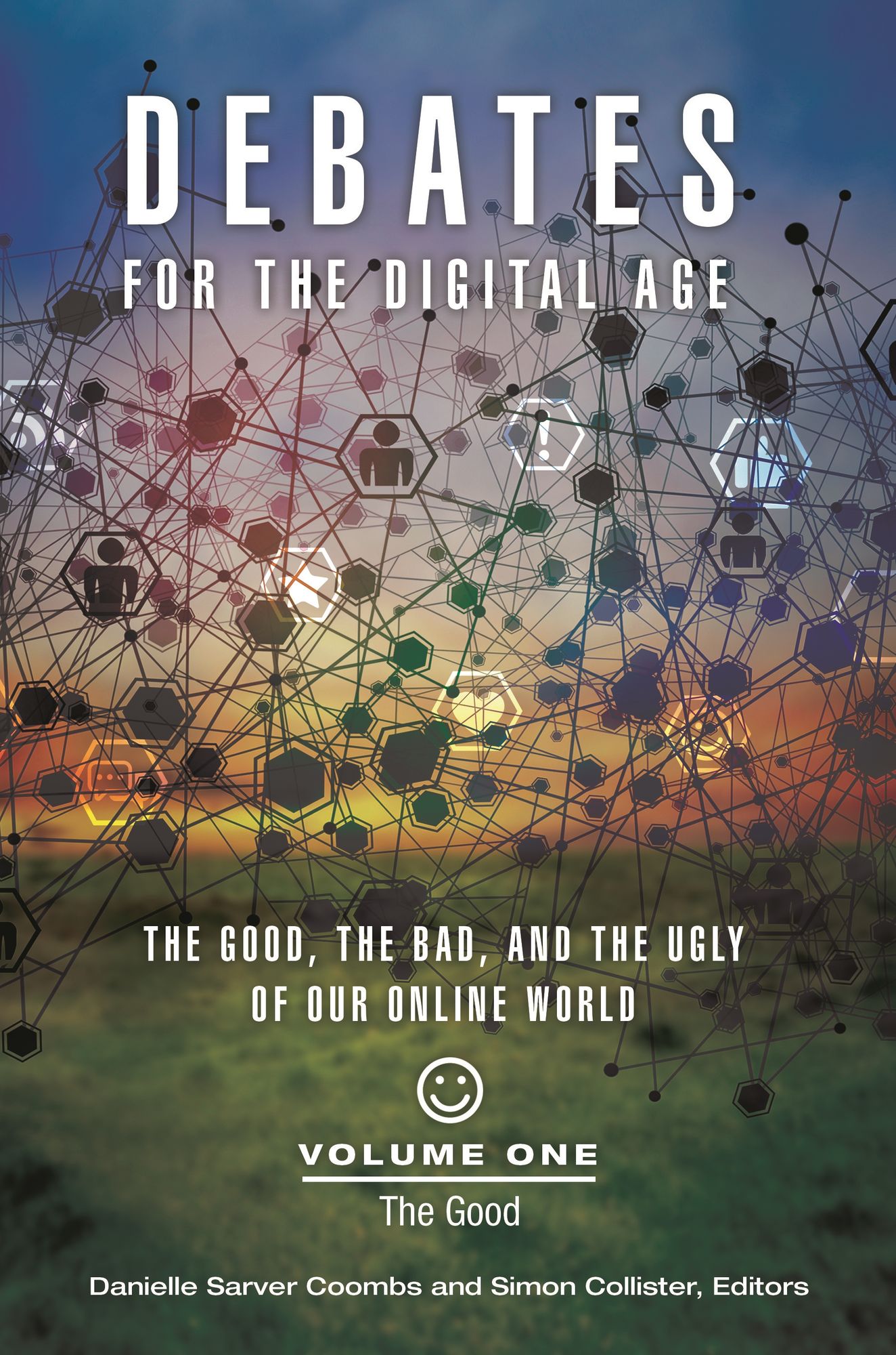 Debates for the Digital Age [2 Volumes]: The Good, the Bad, and the Ugly of Our Online World