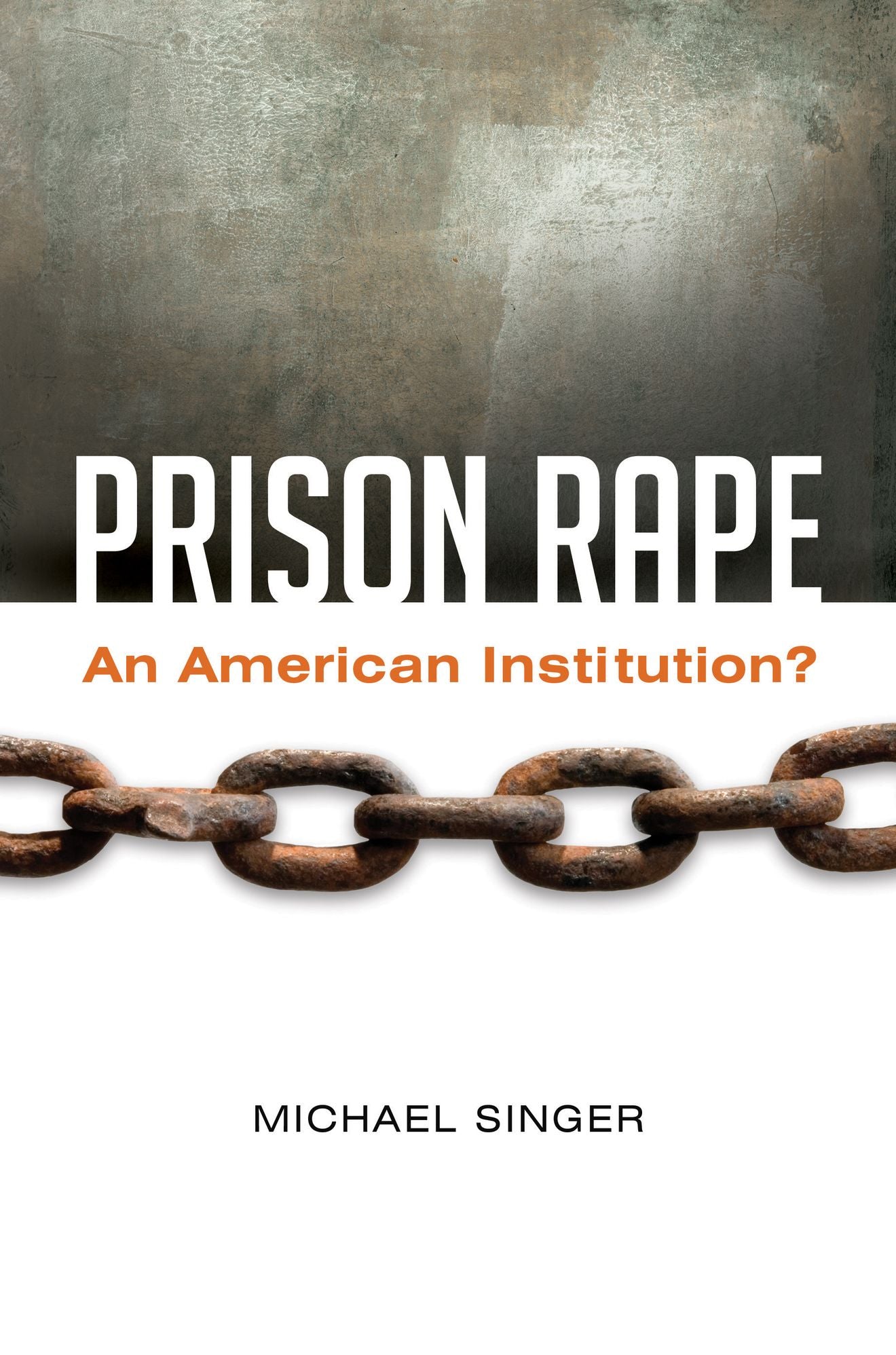 Prison Rape: An American Institution?: An American Institution?