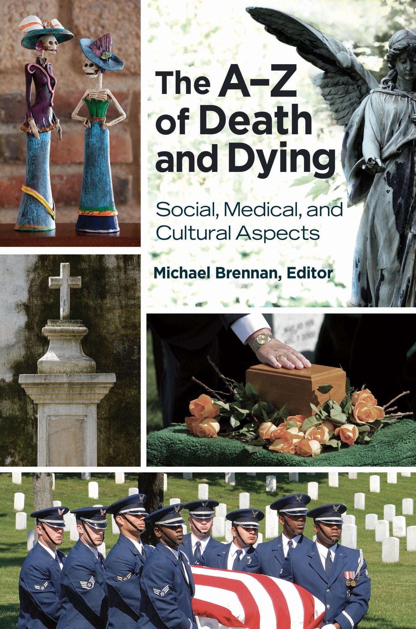 The A-Z of Death and Dying: Social, Medical, and Cultural Aspects: Social, Medical, and Cultural Aspects