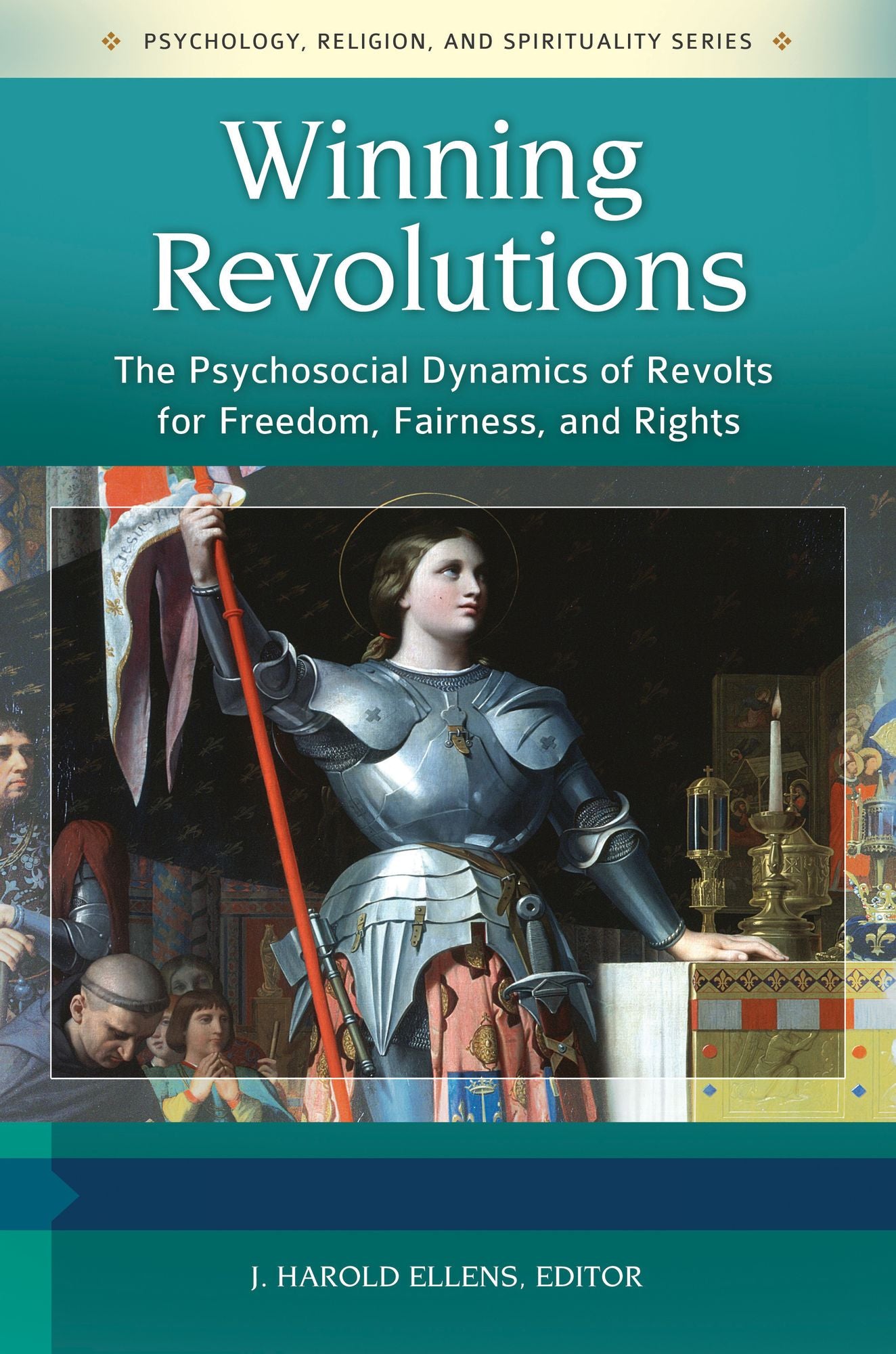 Winning Revolutions: The Psychosocial Dynamics of Revolts for Freedom, Fairness, and Rights [3 volumes]: The Psychosocial Dynamics of Revolts for Freedom, Fairness, and Rights