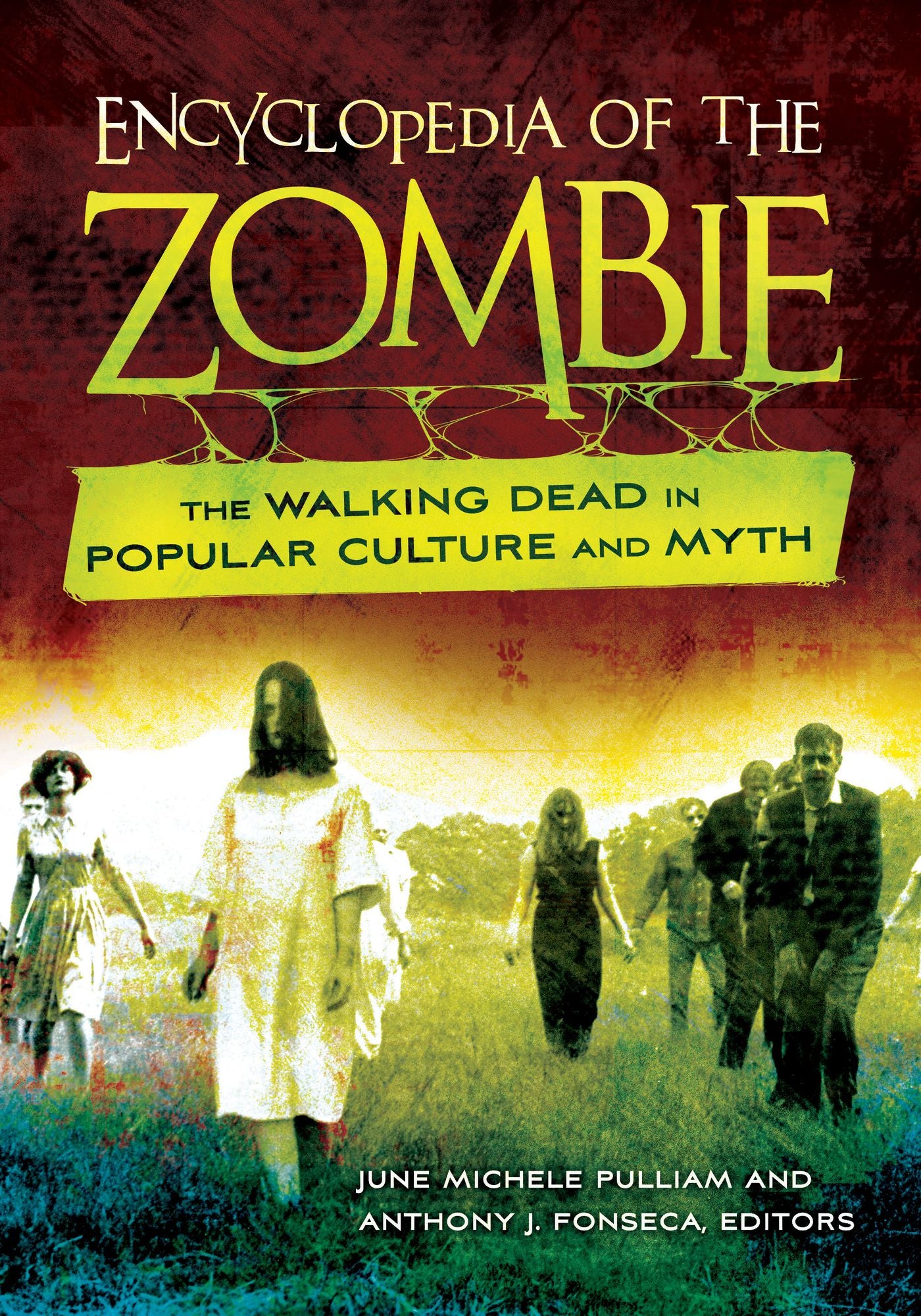 Encyclopedia of the Zombie: The Walking Dead in Popular Culture and Myth: The Walking Dead in Popular Culture and Myth