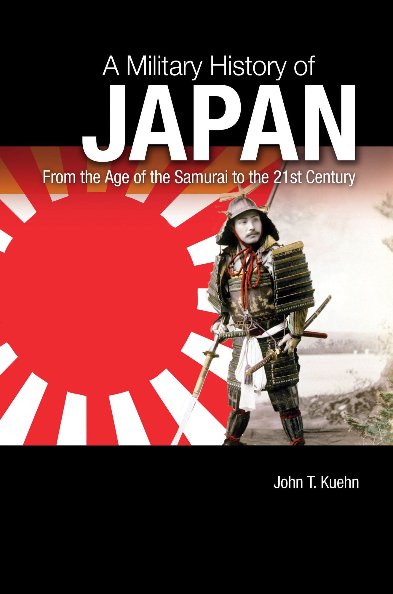 A Military History of Japan: From the Age of the Samurai to the 21st Century: From the Age of the Samurai to the 21st Century