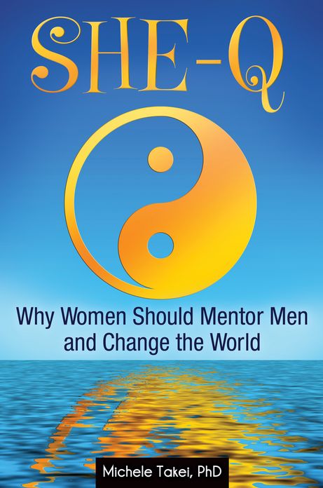 She-Q: Why Women Should Mentor Men and Change the World: Why Women Should Mentor Men and Change the World