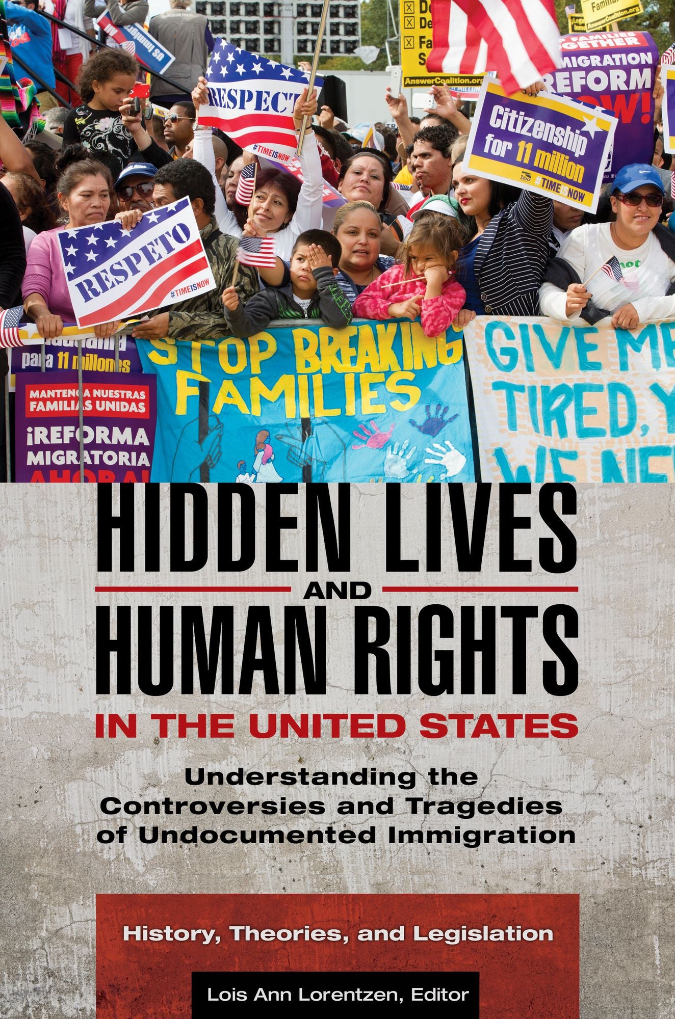 Hidden Lives and Human Rights in the United States: Understanding the Controversies and Tragedies of Undocumented Immigration [3 volumes]
