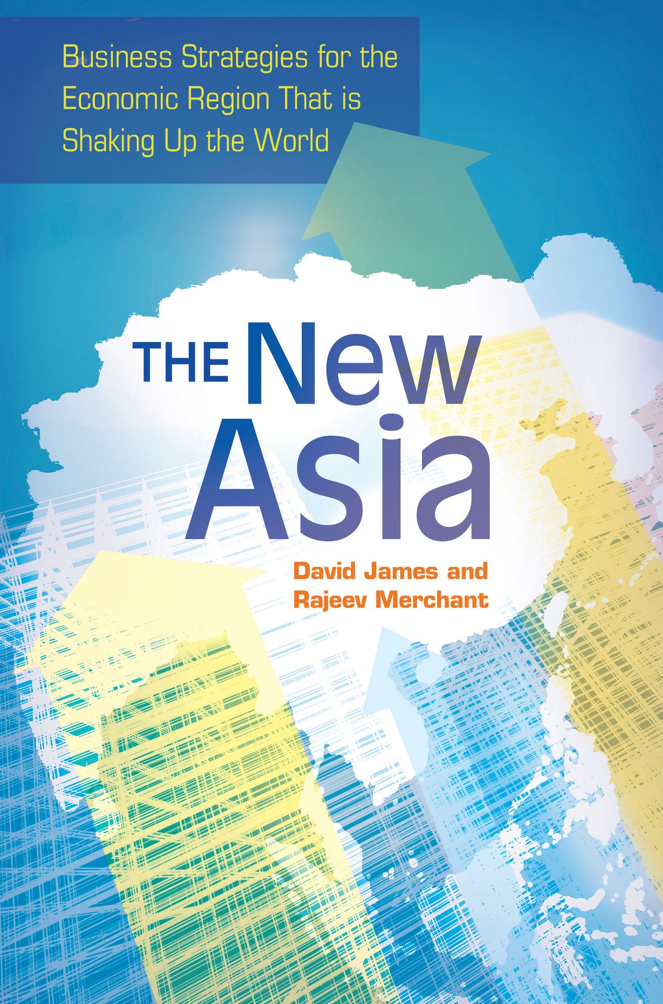 The New Asia: Business Strategies for the Economic Region That is Shaking Up the World: Business Strategies for the Economic Region That Is Shaking Up the World