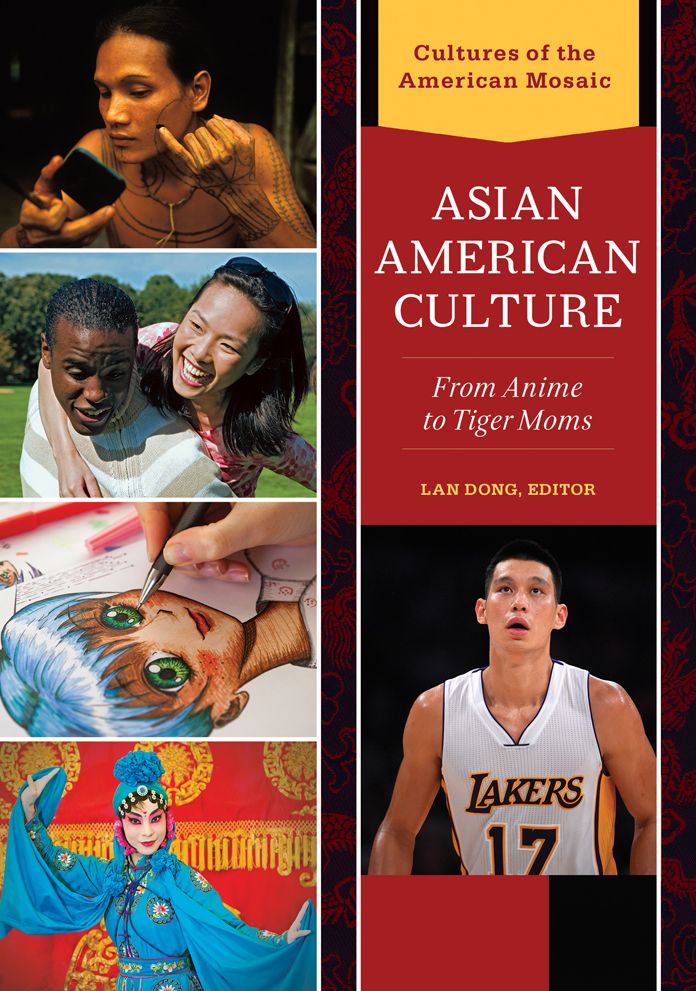 Asian American Culture: From Anime to Tiger Moms [2 volumes]: From Anime to Tiger Moms