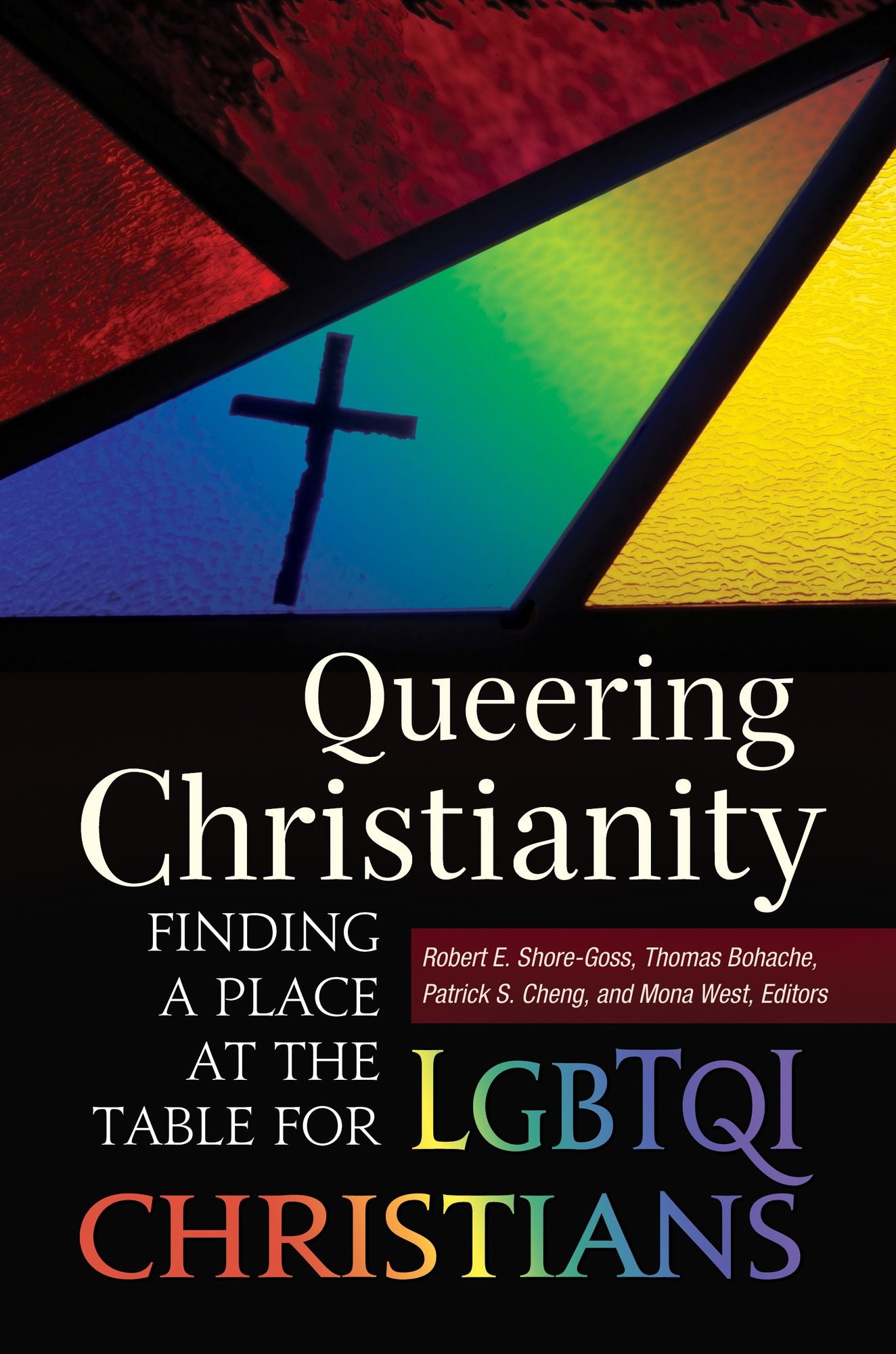 Queering Christianity: Finding a Place at the Table for LGBTQI Christians: Finding a Place at the Table for LGBTQI Christians