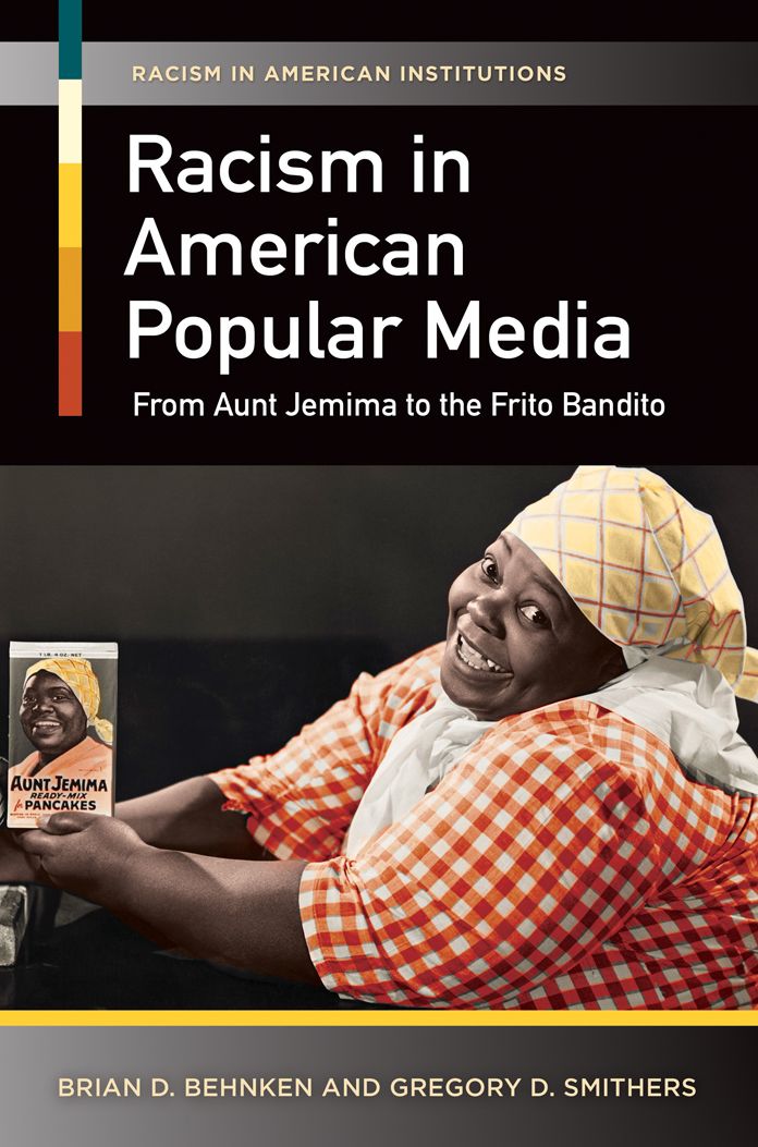 Racism in American Popular Media: From Aunt Jemima to the Frito Bandito: From Aunt Jemima to the Frito Bandito
