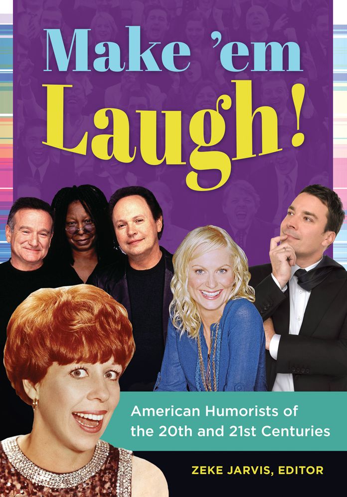 Make 'em Laugh! American Humorists of the 20th and 21st Centuries: American Humorists of the 20th and 21st Centuries