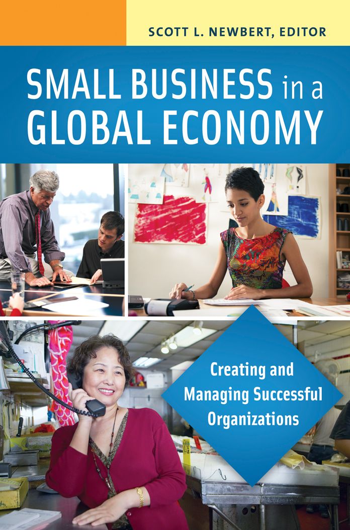 Small Business in a Global Economy: Creating and Managing Successful Organizations [2 volumes]: Creating and Managing Successful Organizations
