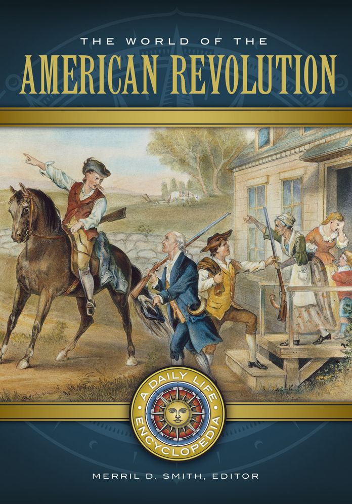 The World of the American Revolution: A Daily Life Encyclopedia [2 volumes]: A Daily Life Encyclopedia