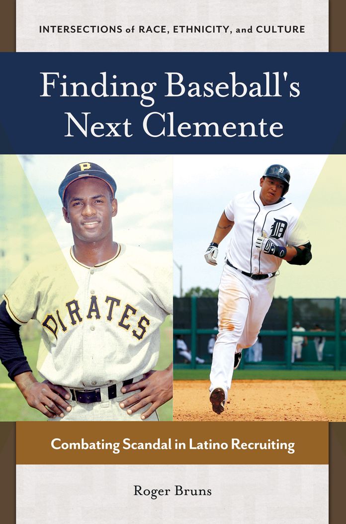 Finding Baseball's Next Clemente: Combating Scandal in Latino Recruiting: Combating Scandal in Latino Recruiting