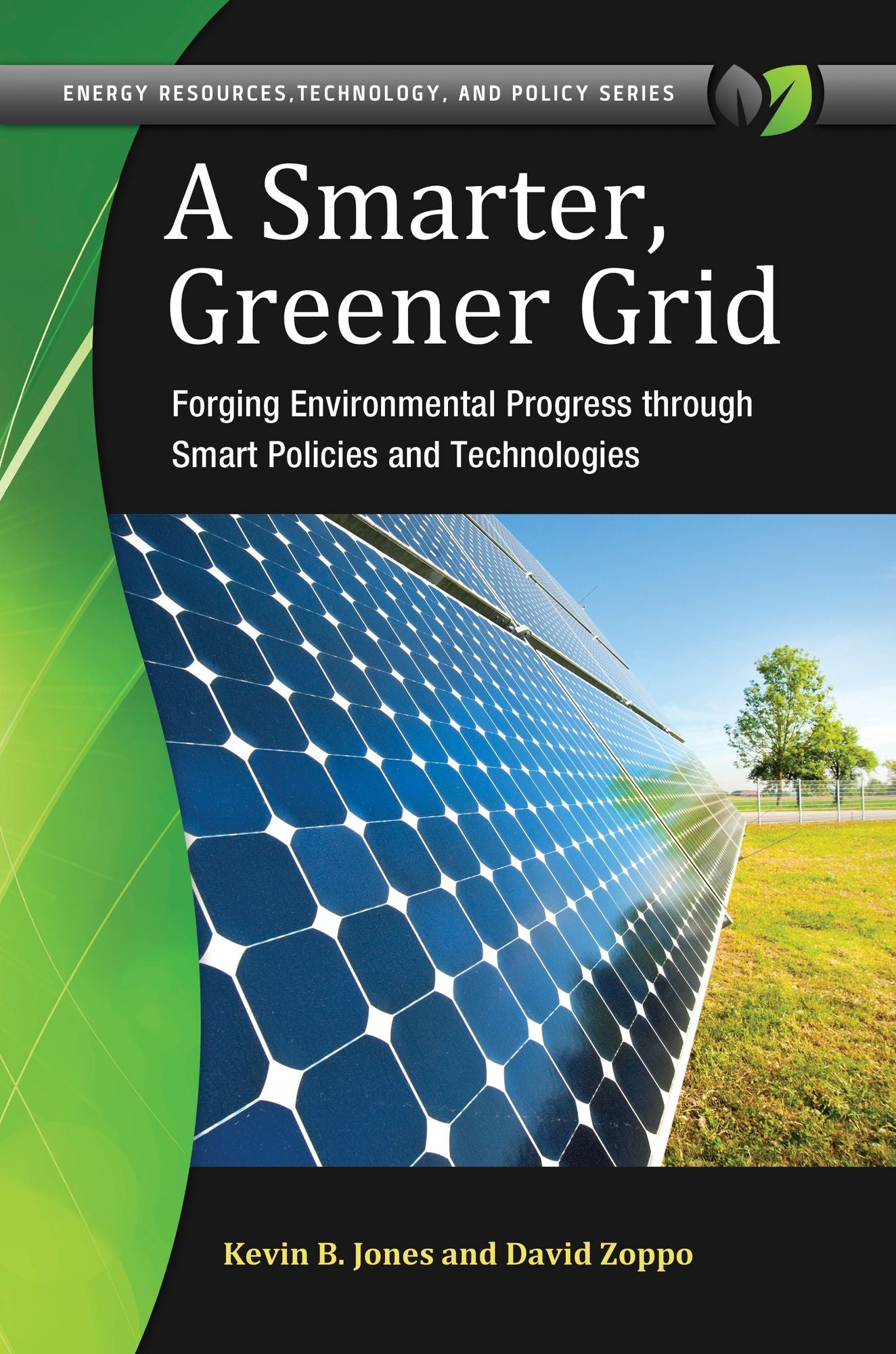 A Smarter, Greener Grid: Forging Environmental Progress through Smart Energy Policies and Technologies: Forging Environmental Progress through Smart Energy Policies and Technologies
