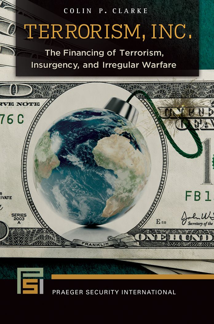 Terrorism, Inc.: The Financing of Terrorism, Insurgency, and Irregular Warfare: The Financing of Terrorism, Insurgency, and Irregular Warfare