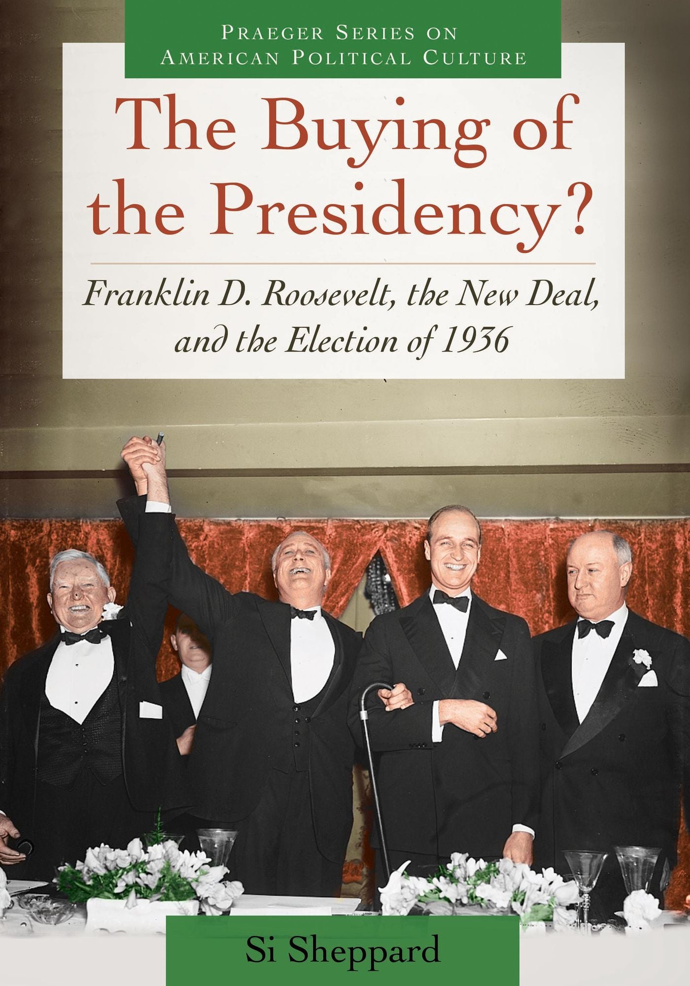 The Buying of the Presidency? Franklin D. Roosevelt, the New Deal, and the Election of 1936