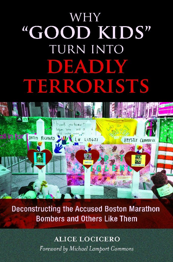Why "Good Kids" Turn Into Deadly Terrorists: Deconstructing the Accused Boston Marathon Bombers and Others Like Them: Deconstructing the Accused Boston Marathon Bombers and Others Like Them