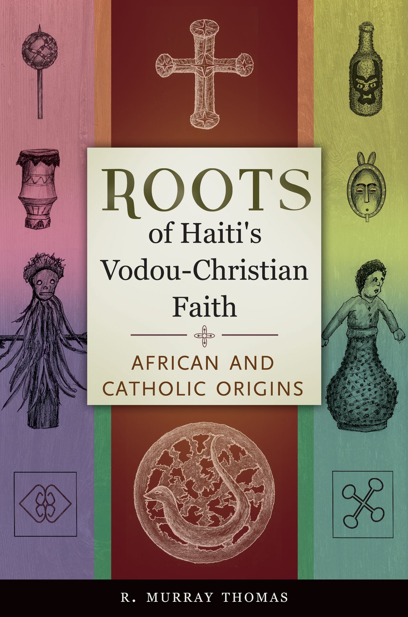 Roots of Haiti's Vodou-Christian Faith: African and Catholic Origins: African and Catholic Origins