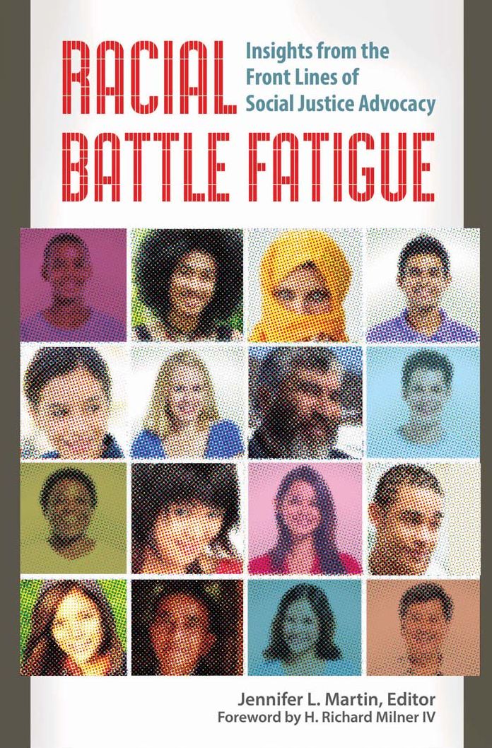 Racial Battle Fatigue: Insights from the Front Lines of Social Justice Advocacy: Insights from the Front Lines of Social Justice Advocacy