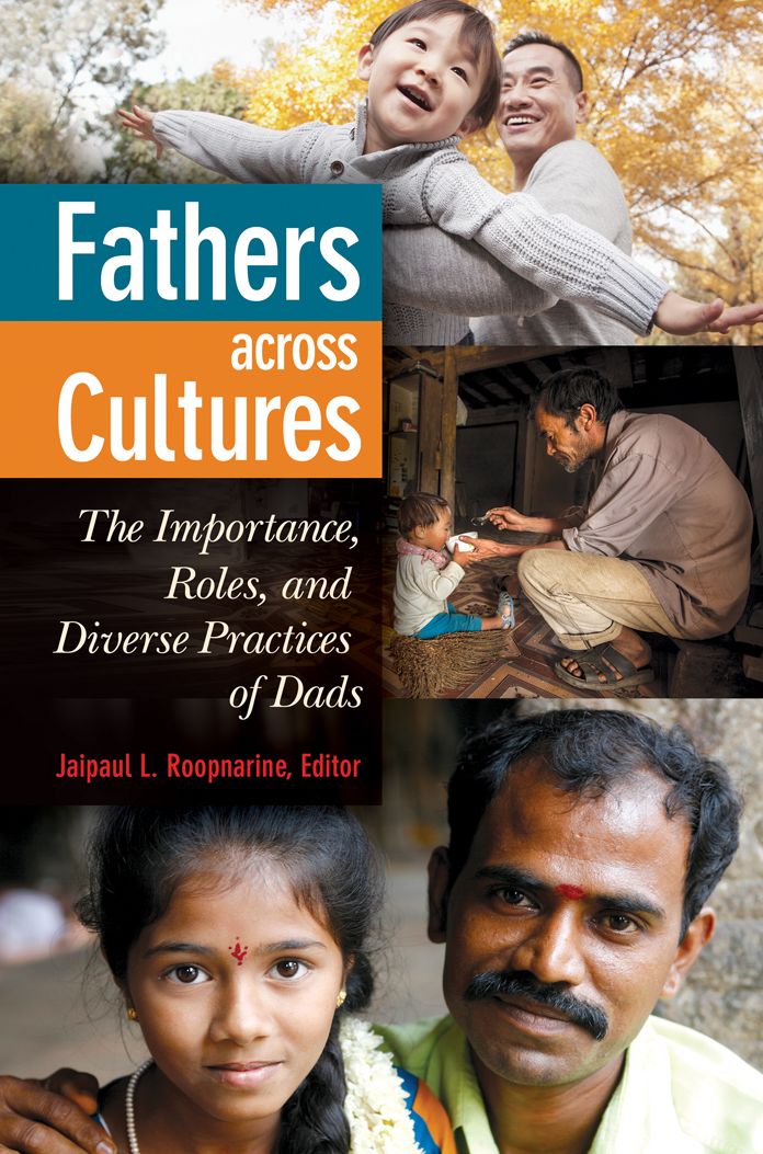 Fathers Across Cultures: The Importance, Roles, and Diverse Practices of Dads: The Importance, Roles, and Diverse Practices of Dads