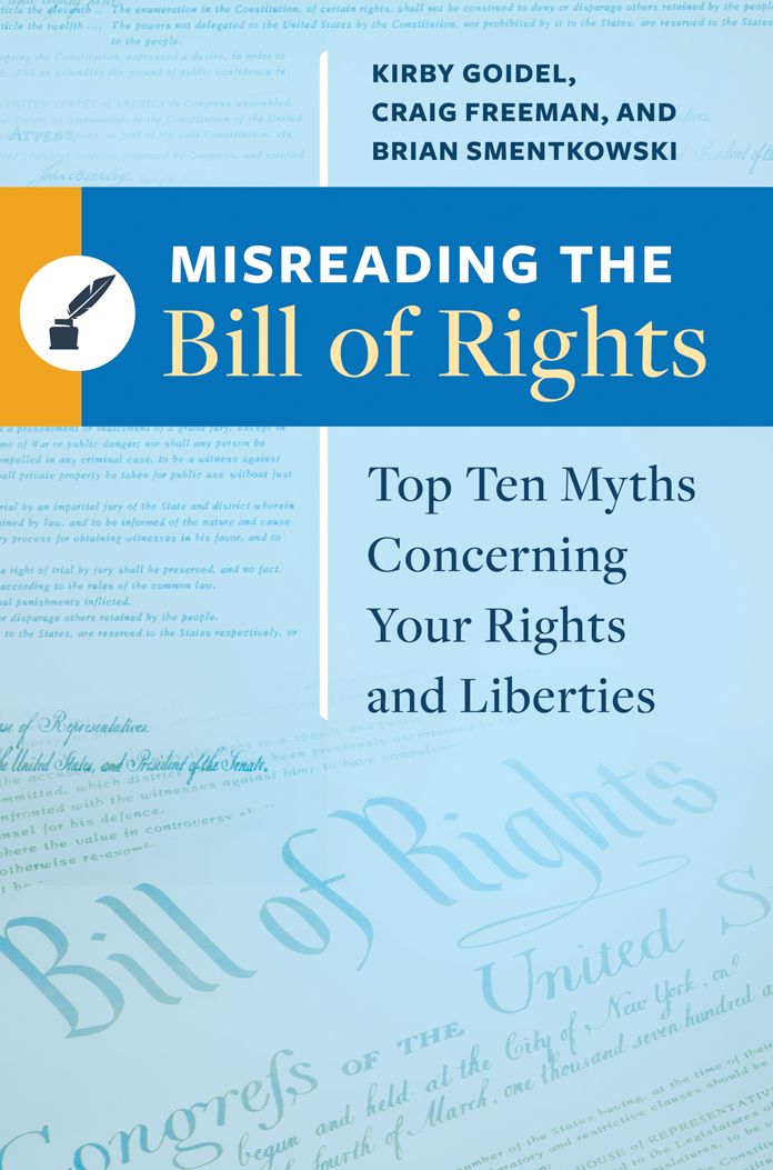 Misreading the Bill of Rights: Top Ten Myths Concerning Your Rights and Liberties: Top Ten Myths Concerning Your Rights and Liberties