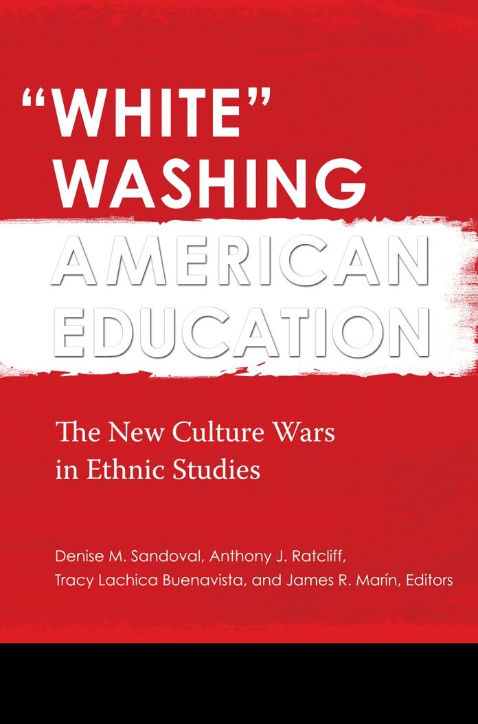 "White" Washing American Education: The New Culture Wars in Ethnic Studies [2 volumes]