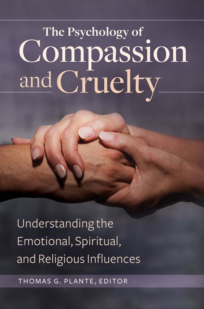 The Psychology of Compassion and Cruelty: Understanding the Emotional, Spiritual, and Religious Influences: Understanding the Emotional, Spiritual, and Religious Influences
