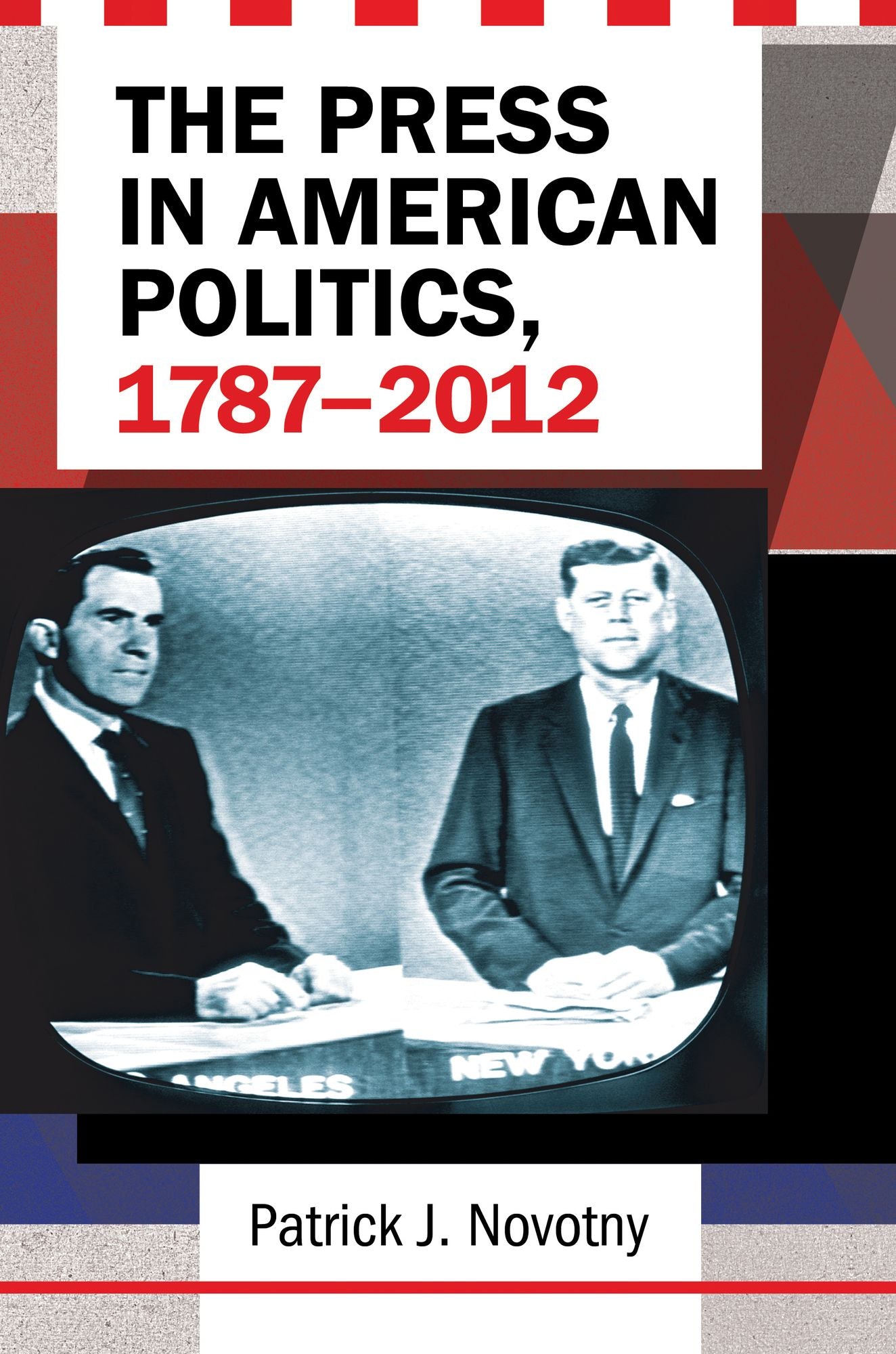 The Press in American Politics, 1787-2012