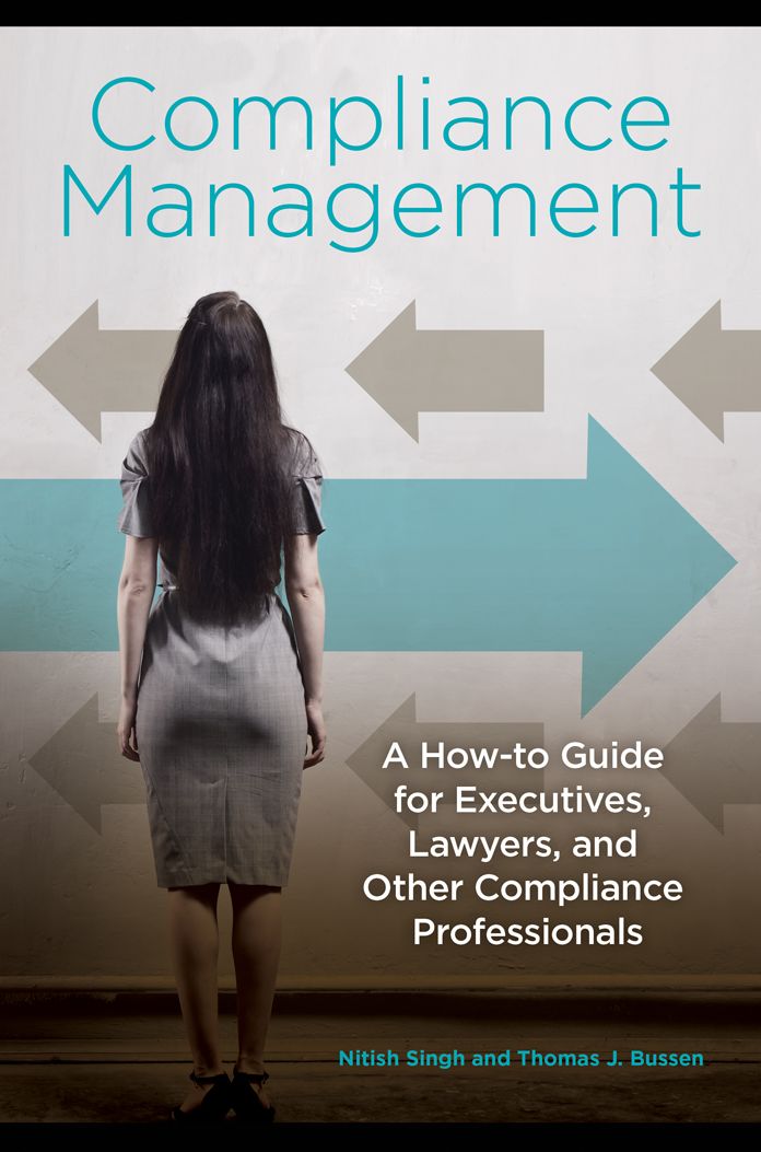 Compliance Management: A How-to Guide for Executives, Lawyers, and Other Compliance Professionals: A How-to Guide for Executives, Lawyers, and Other Compliance Professionals