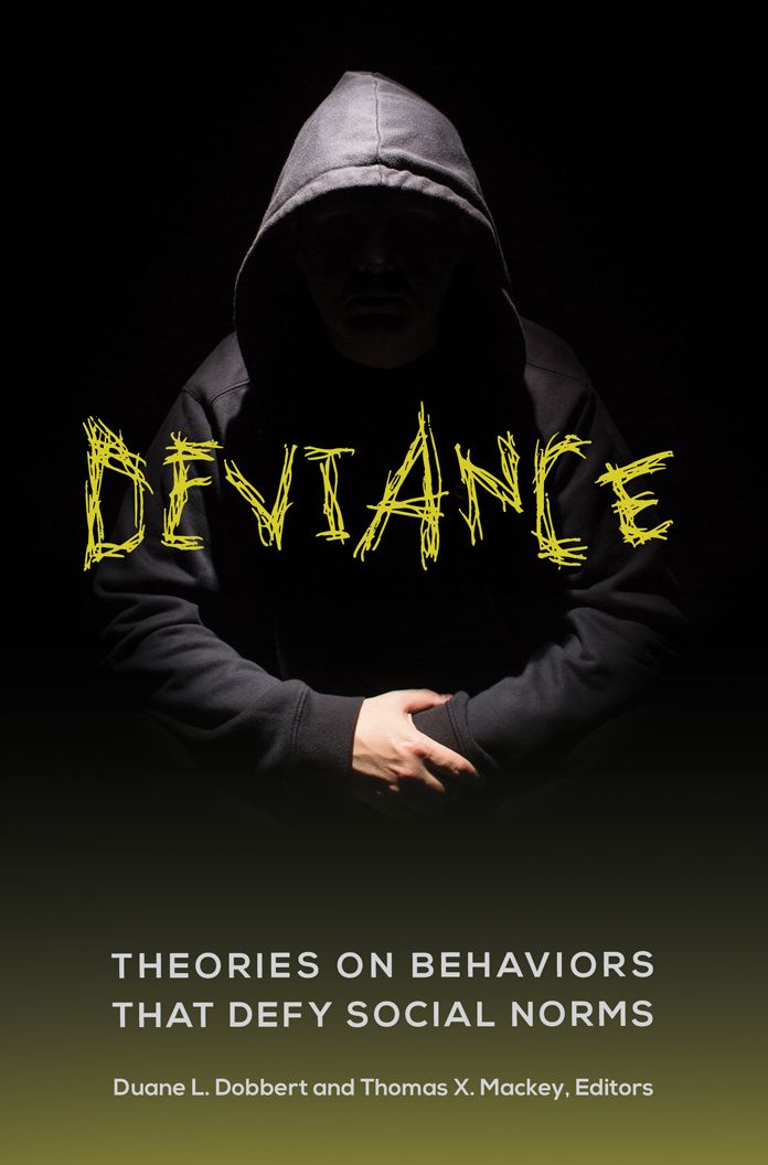 Deviance: Theories on Behaviors That Defy Social Norms: Theories on Behaviors That Defy Social Norms