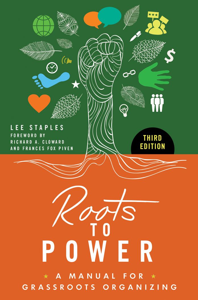 Roots to Power: A Manual for Grassroots Organizing, 3rd Edition: A Manual for Grassroots Organizing