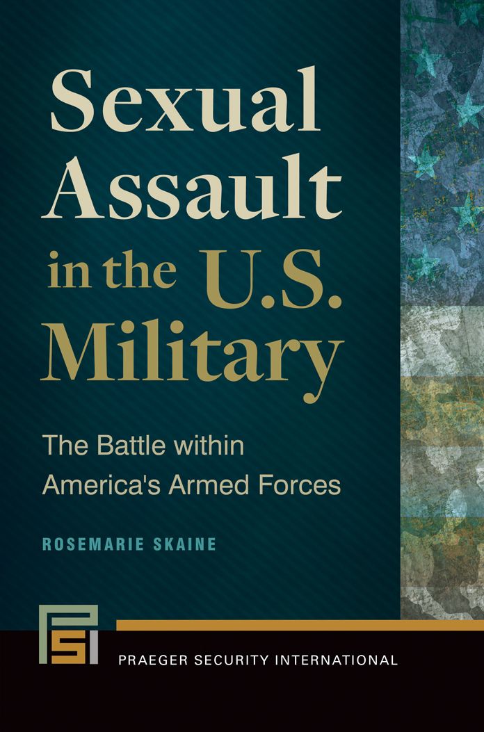 Sexual Assault in the U.S. Military: The Battle Within America's Armed Forces: The Battle within America's Armed Forces