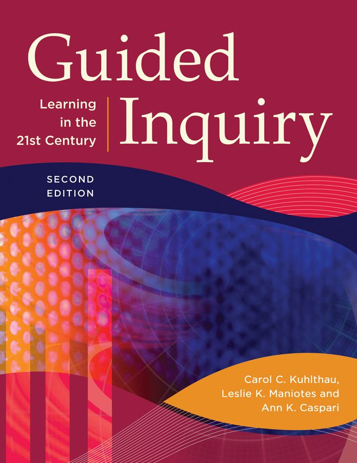 Guided Inquiry: Learning in the 21st Century, 2nd Edition: Learning in the 21st Century