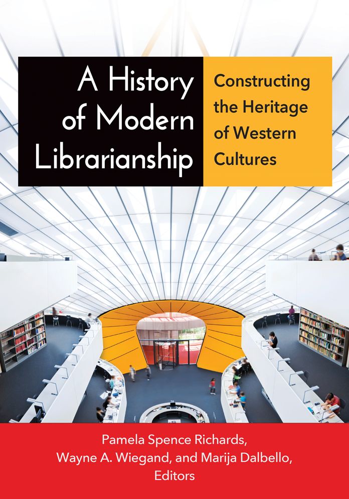 A History of Modern Librarianship: Constructing the Heritage of Western Cultures: Constructing the Heritage of Western Cultures