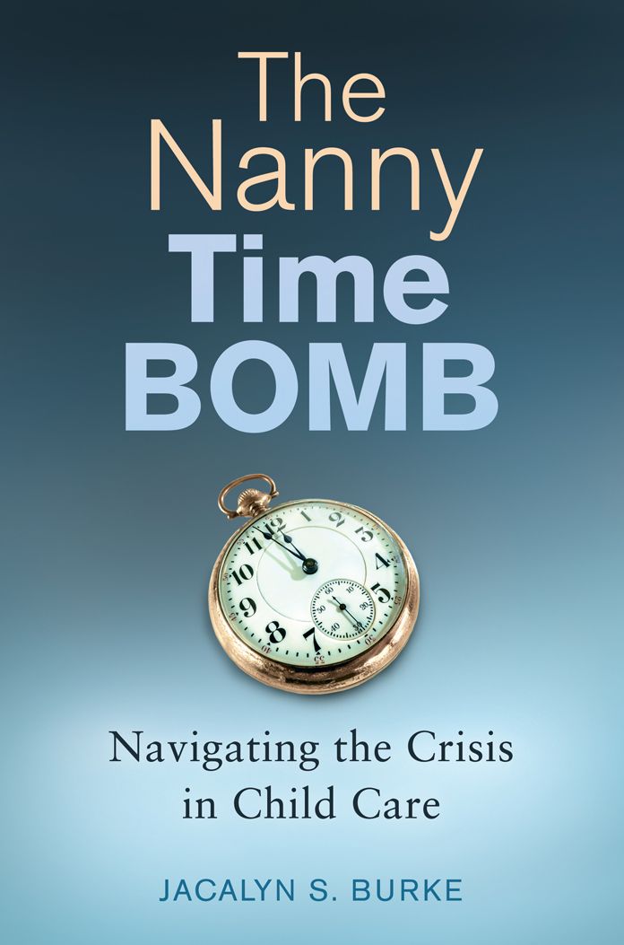 The Nanny Time Bomb: Navigating the Crisis in Child Care: Navigating the Crisis in Child Care