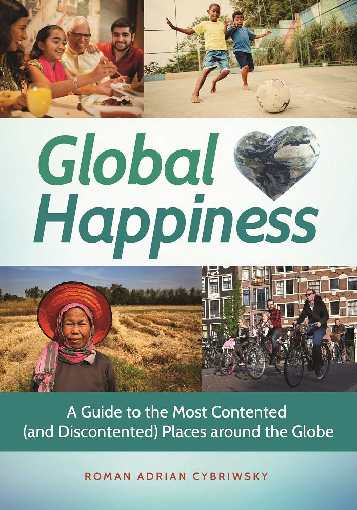 Global Happiness: A Guide to the Most Contented (and Discontented) Places around the Globe: A Guide to the Most Contented (and Discontented) Places around the Globe
