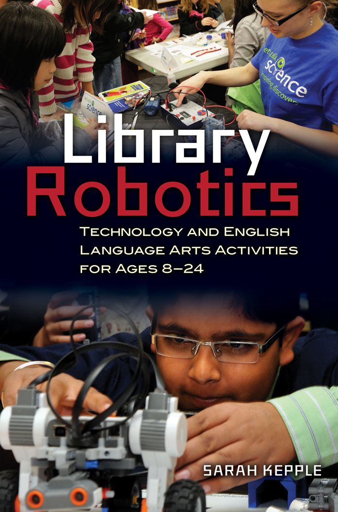 Library Robotics: Technology and English Language Arts Activities for Ages 8-24: Technology and English Language Arts Activities for Ages 8â?"24