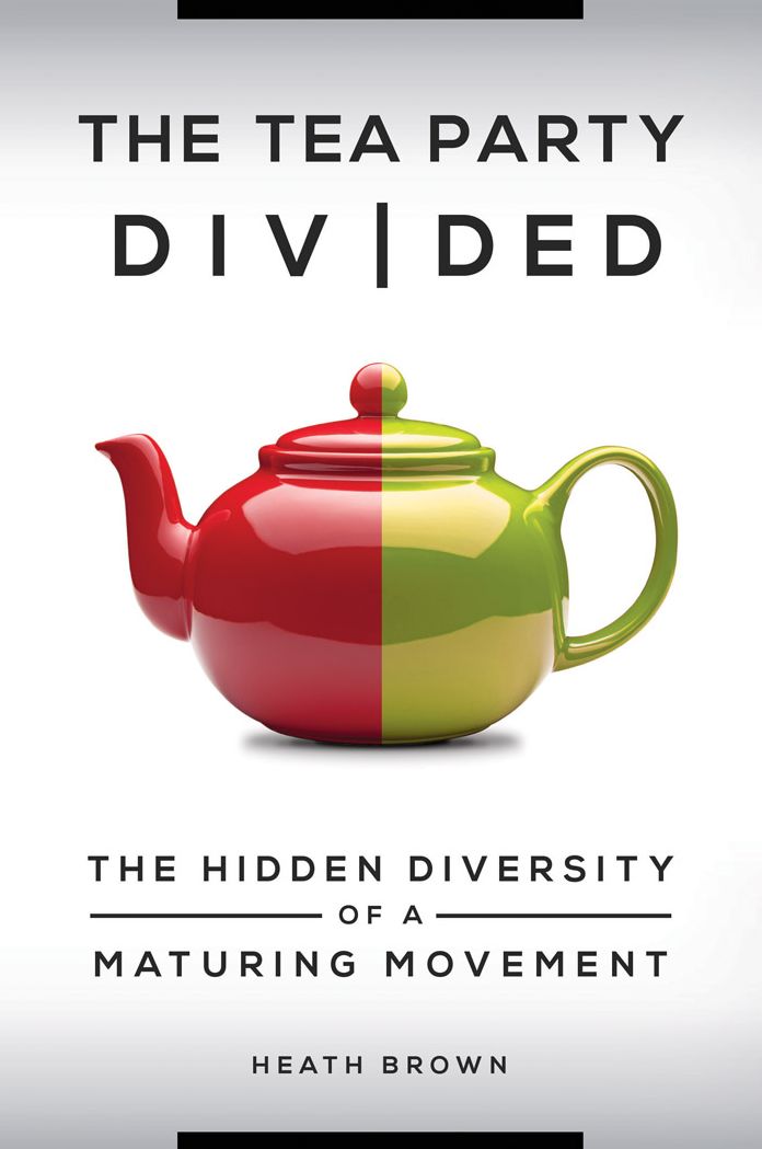 The Tea Party Divided: The Hidden Diversity of a Maturing Movement: The Hidden Diversity of a Maturing Movement