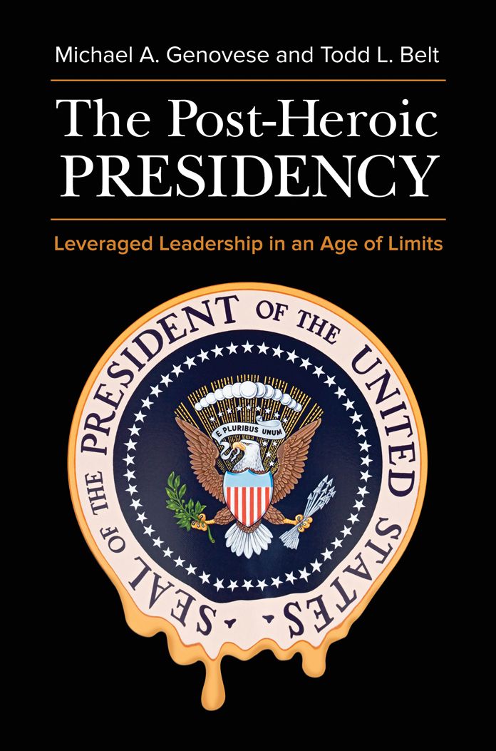 The Post-Heroic Presidency: Leveraged Leadership in an Age of Limits, 2nd Edition: Leveraged Leadership in an Age of Limits