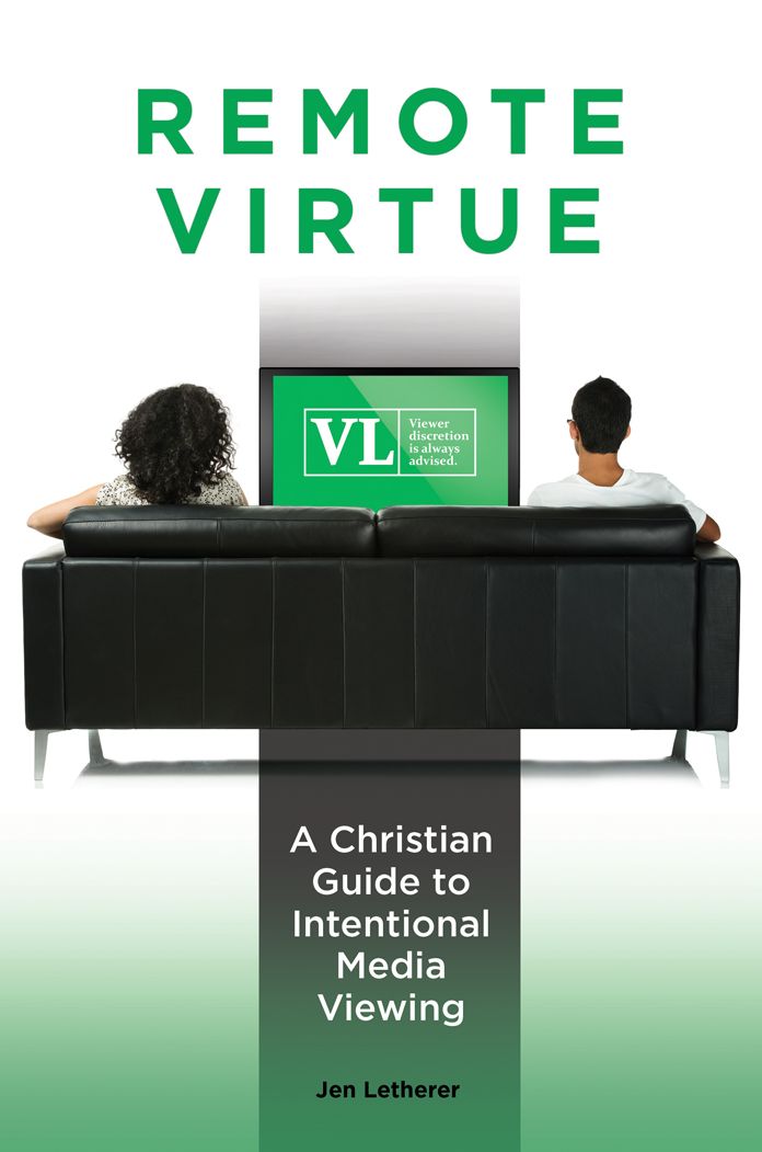 Remote Virtue: A Christian Guide to Intentional Media Viewing: A Christian Guide to Intentional Media Viewing