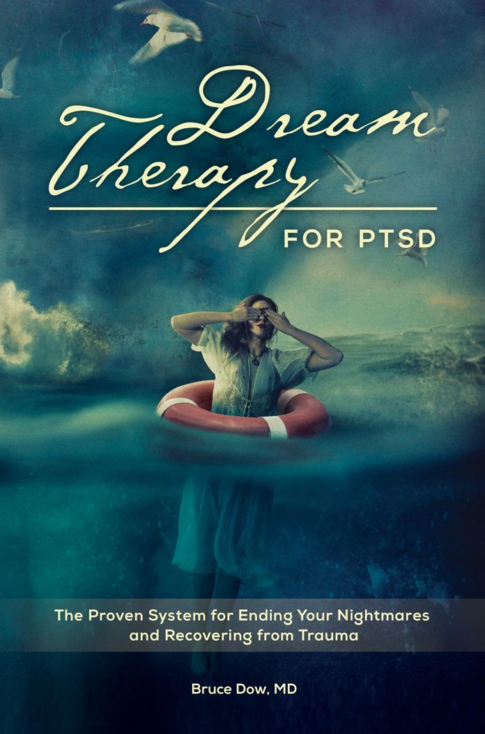 Dream Therapy for PTSD: The Proven System for Ending Your Nightmares and Recovering from Trauma: The Proven System for Ending Your Nightmares and Recovering from Trauma