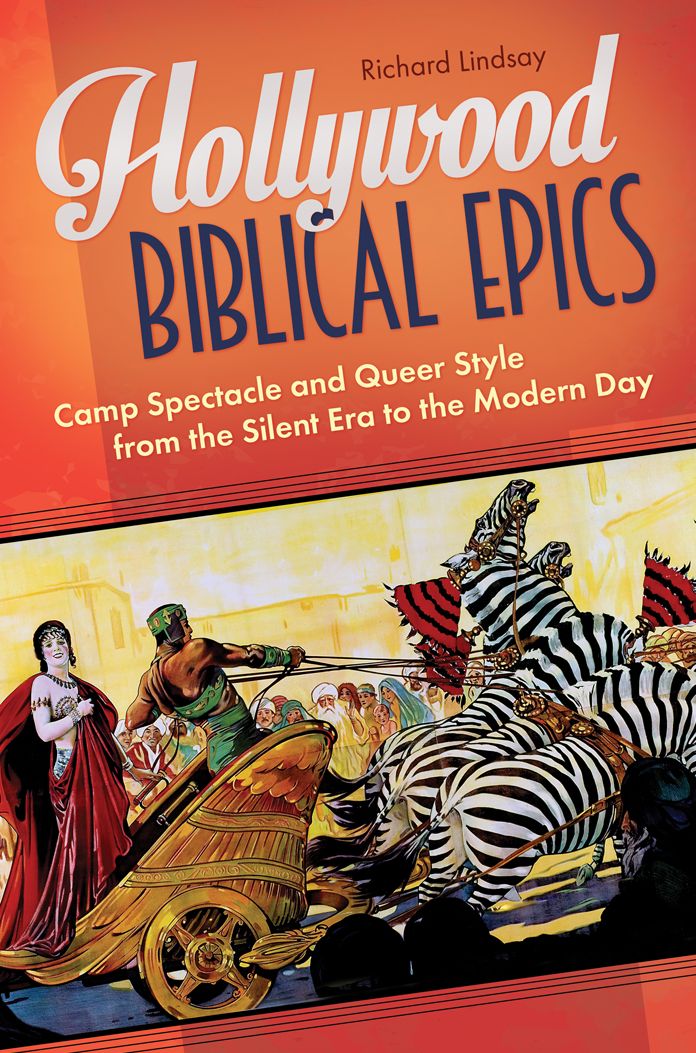 Hollywood Biblical Epics: Camp Spectacle and Queer Style from the Silent Era to the Modern Day: Camp Spectacle and Queer Style from the Silent Era to the Modern Day
