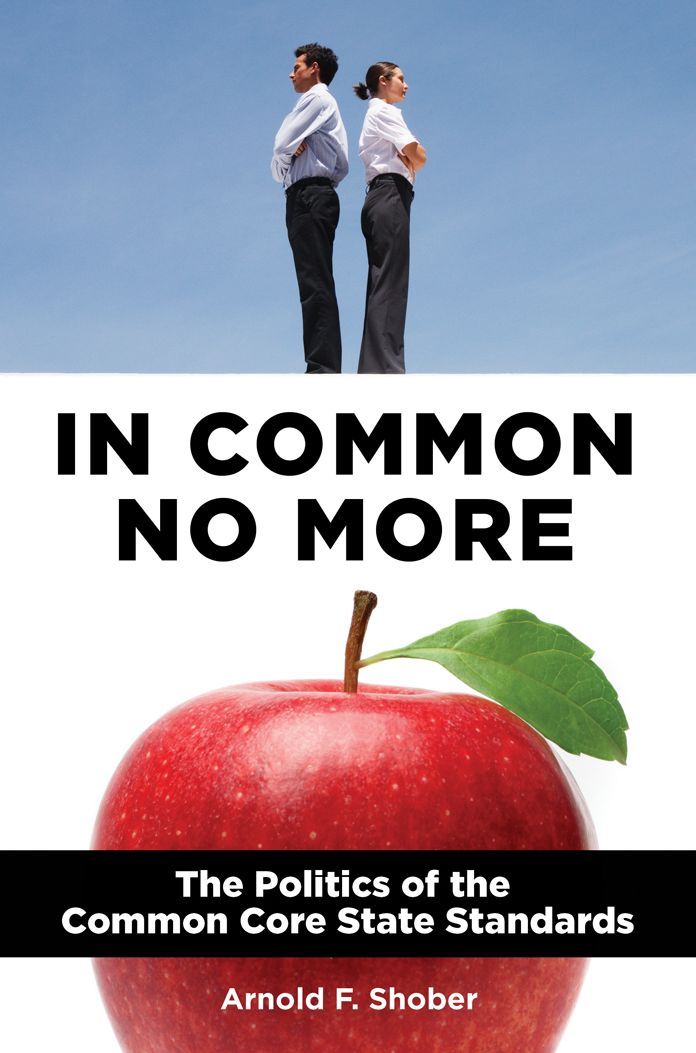 In Common No More: The Politics of the Common Core State Standards: The Politics of the Common Core State Standards