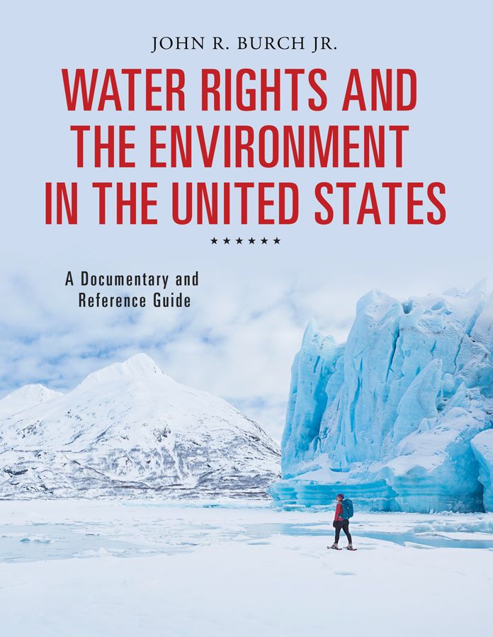 Water Rights and the Environment in the United States: A Documentary and Reference Guide: A Documentary and Reference Guide